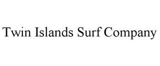 TWIN ISLANDS SURF COMPANY trademark