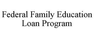 FEDERAL FAMILY EDUCATION LOAN PROGRAM trademark