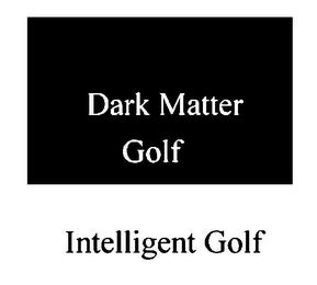 DARK MATTER GOLF INTELLIGENT GOLF trademark