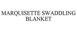 MARQUISETTE SWADDLING BLANKET trademark