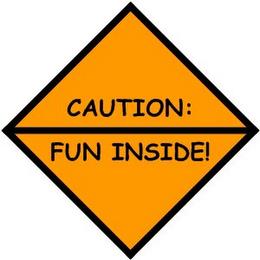 CAUTION: FUN INSIDE! trademark