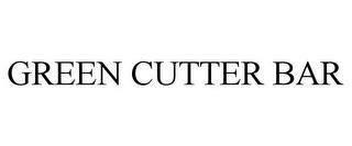 GREEN CUTTER BAR trademark