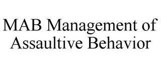 MAB MANAGEMENT OF ASSAULTIVE BEHAVIOR trademark