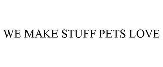 WE MAKE STUFF PETS LOVE trademark