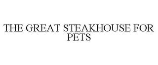 THE GREAT STEAKHOUSE FOR PETS trademark