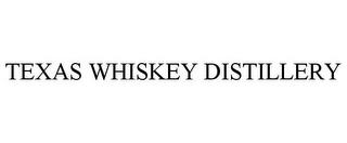 TEXAS WHISKEY DISTILLERY trademark