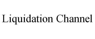 LIQUIDATION CHANNEL trademark