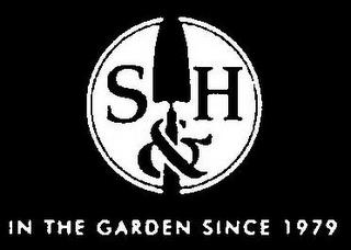 S & H IN THE GARDEN SINCE 1979 trademark