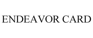 ENDEAVOR CARD trademark