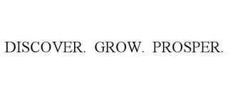 DISCOVER. GROW. PROSPER. trademark