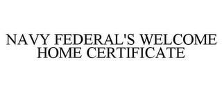 NAVY FEDERAL'S WELCOME HOME CERTIFICATE trademark