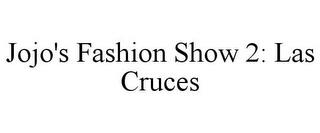 JOJO'S FASHION SHOW 2: LAS CRUCES trademark