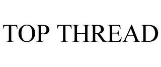 TOP THREAD trademark