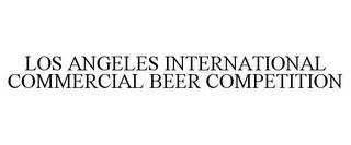 LOS ANGELES INTERNATIONAL COMMERCIAL BEER COMPETITION trademark