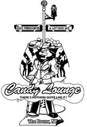 608 E FORDHAM RD & ARTHUR AVE CANDY LOUNGE THERE'S NOTHING QUITE LIKE IT! THE BRONX NY trademark