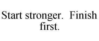 START STRONGER. FINISH FIRST. trademark