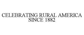 CELEBRATING RURAL AMERICA SINCE 1882 trademark