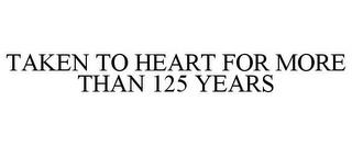 TAKEN TO HEART FOR MORE THAN 125 YEARS trademark