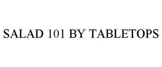 SALAD 101 BY TABLETOPS trademark