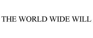 THE WORLD WIDE WILL trademark