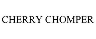 CHERRY CHOMPER trademark