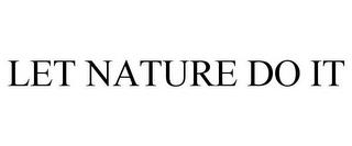 LET NATURE DO IT trademark