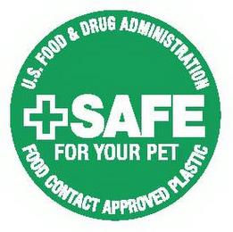 SAFE FOR YOUR PET U.S. FOOD & DRUG ADMINISTRATION FOOD CONTACT APPROVED PLASTIC trademark