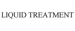 LIQUID TREATMENT trademark