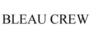 BLEAU CREW trademark