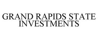 GRAND RAPIDS STATE INVESTMENTS trademark