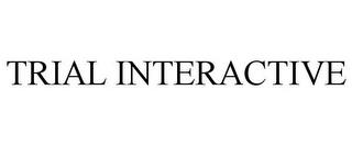 TRIAL INTERACTIVE trademark