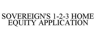 SOVEREIGN'S 1-2-3 HOME EQUITY APPLICATION trademark