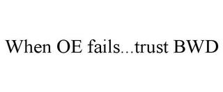 WHEN OE FAILS...TRUST BWD trademark