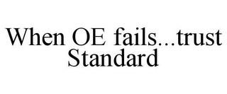 WHEN OE FAILS...TRUST STANDARD trademark