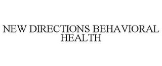 NEW DIRECTIONS BEHAVIORAL HEALTH trademark