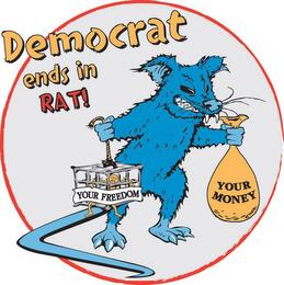 DEMOCRAT ENDS IN RAT! YOUR FREEDOM YOUR MONEY trademark