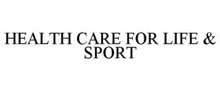 HEALTH CARE FOR LIFE & SPORT trademark