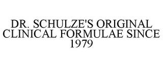 DR. SCHULZE'S ORIGINAL CLINICAL FORMULAE SINCE 1979 trademark