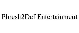 PHRESH2DEF ENTERTAINMENT trademark