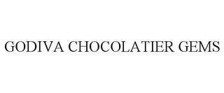 GODIVA CHOCOLATIER GEMS trademark