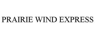 PRAIRIE WIND EXPRESS trademark