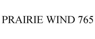 PRAIRIE WIND 765 trademark