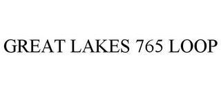 GREAT LAKES 765 LOOP trademark