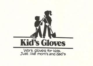 KID'S GLOVES. WORK GLOVES FOR KIDS. JUST LIKE MOM'S AND DAD'S. trademark