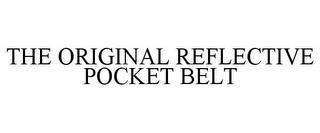 THE ORIGINAL REFLECTIVE POCKET BELT trademark