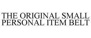 THE ORIGINAL SMALL PERSONAL ITEM BELT trademark