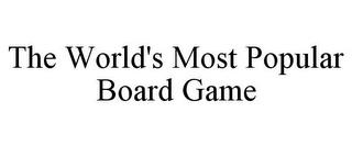 THE WORLD'S MOST POPULAR BOARD GAME trademark