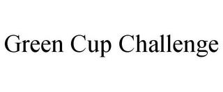 GREEN CUP CHALLENGE trademark