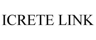 ICRETE LINK trademark