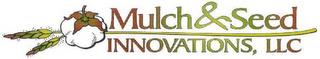 MULCH & SEED INNOVATIONS, LLC trademark